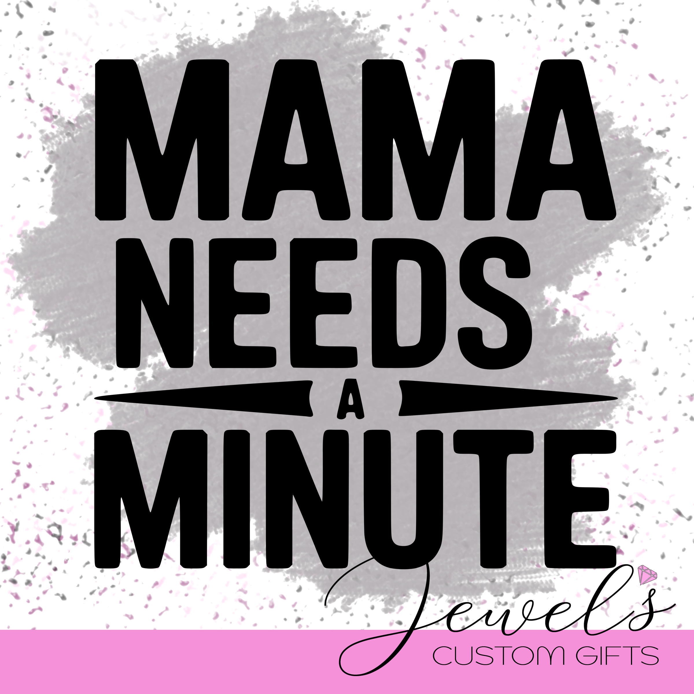 Mama Needs a Minute Vinyl Decal