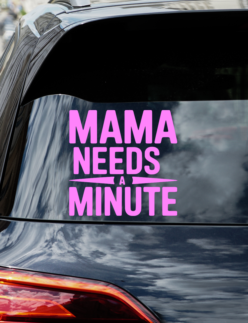 Mama Needs a Minute Vinyl Decal
